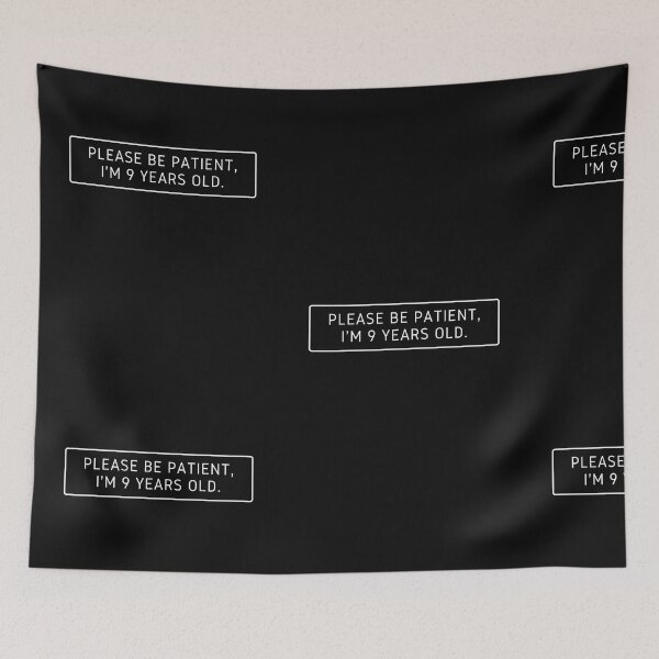 Item preview, Please be patient im 9 years old  designed and sold by FOSLIGHT.