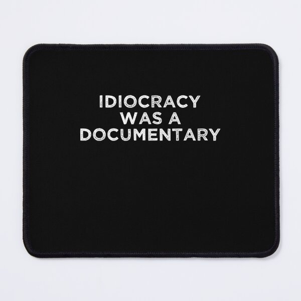 Item preview, Idiocracy Was a Documentary Funny Gift designed and sold by Mouadox ★★★★★.