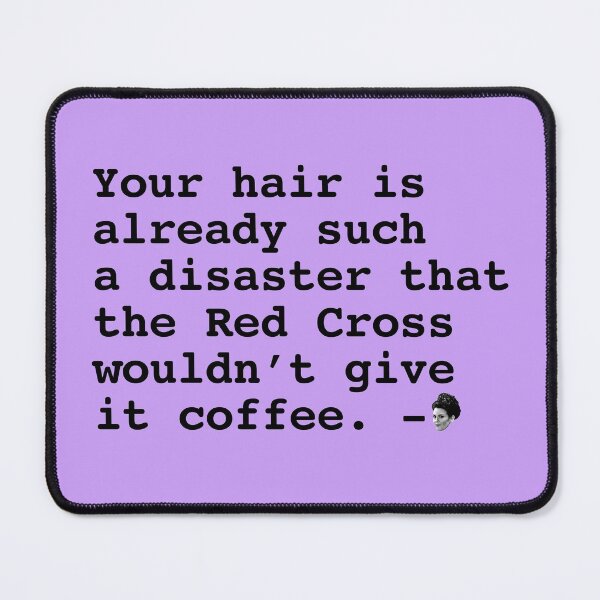 Item preview, Karen Walker: Your hair is such a disaster (Will and Grace) designed and sold by catalystdesign.
