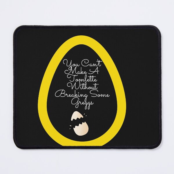 Item preview, You Can't Make A Tomlette Without Breaking Some Greggs designed and sold by ami28.