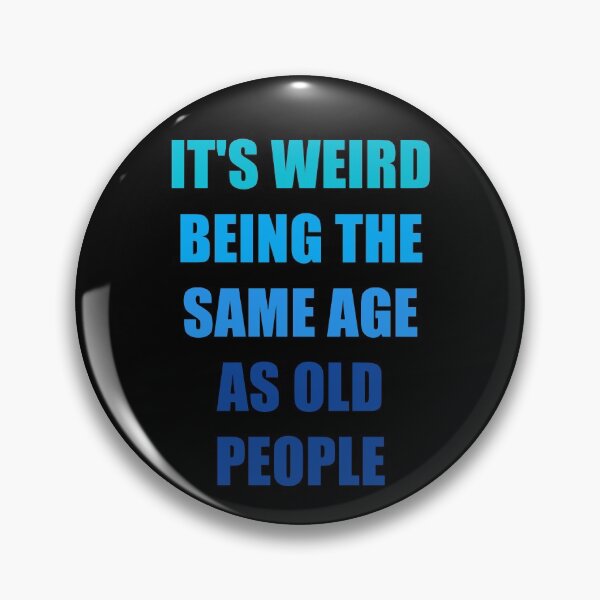 Item preview, It's Weird Being The Same Age As Old People designed and sold by naworas.