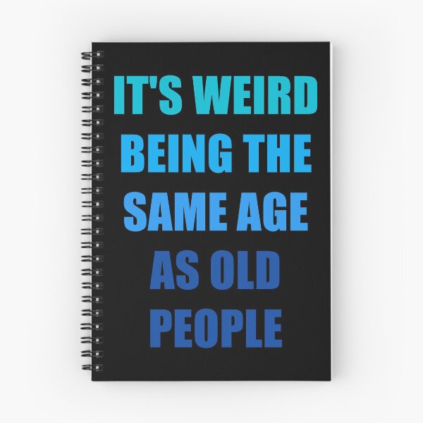 Item preview, It's Weird Being The Same Age As Old People designed and sold by naworas.