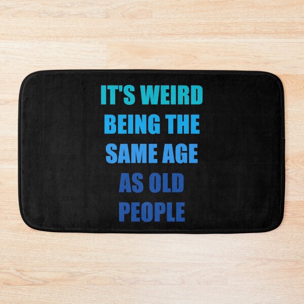 Item preview, It's Weird Being The Same Age As Old People designed and sold by naworas.