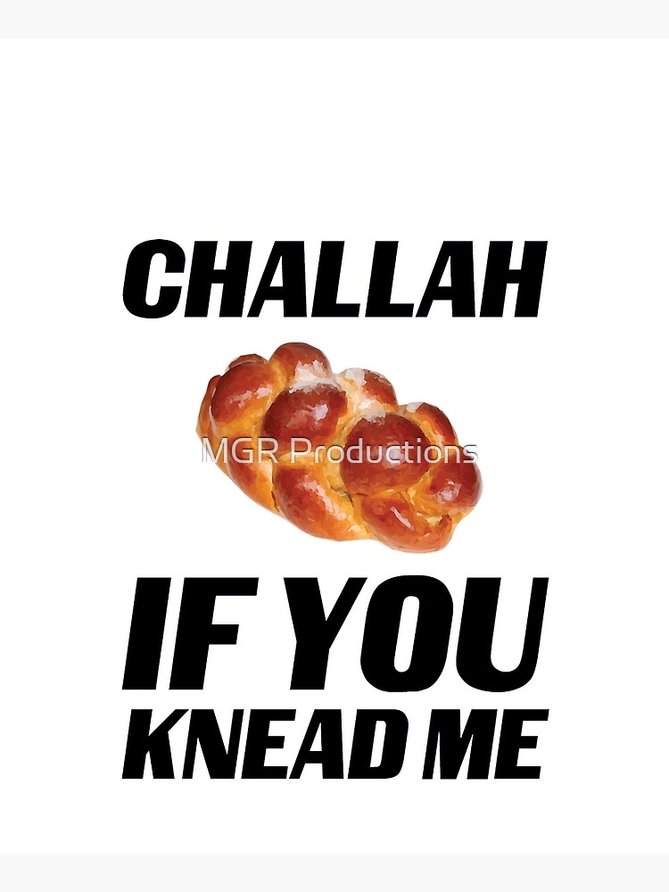 Challah If You Knead Me by Quatrosales