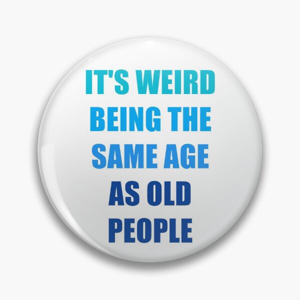 Item preview, It's Weird Being The Same Age As Old People designed and sold by naworas.
