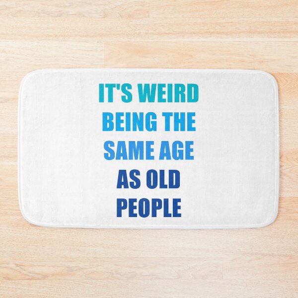Item preview, It's Weird Being The Same Age As Old People designed and sold by naworas.