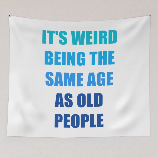 Item preview, It's Weird Being The Same Age As Old People designed and sold by naworas.