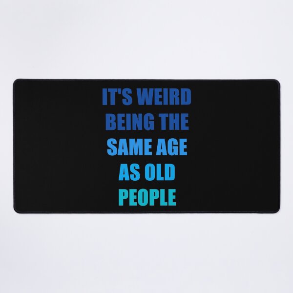 Item preview, It's Weird Being The Same Age As Old People Design Funny Old People designed and sold by naworas.