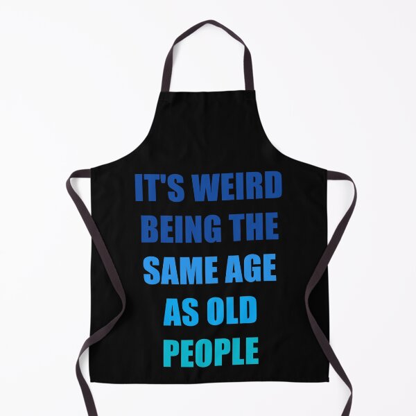 Item preview, It's Weird Being The Same Age As Old People Design Funny Old People designed and sold by naworas.