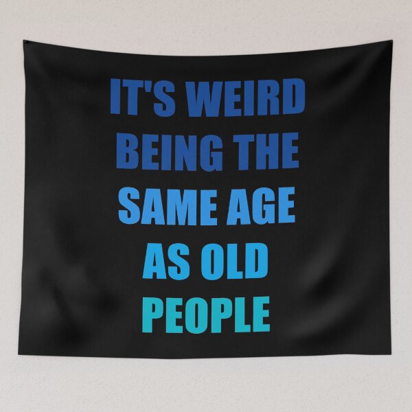 Item preview, It's Weird Being The Same Age As Old People Design Funny Old People designed and sold by naworas.