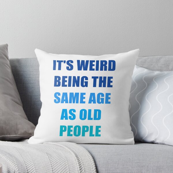 Item preview, It's Weird Being The Same Age As Old People Design Funny Old People designed and sold by naworas.