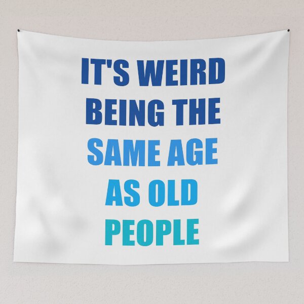 Item preview, It's Weird Being The Same Age As Old People Design Funny Old People designed and sold by naworas.
