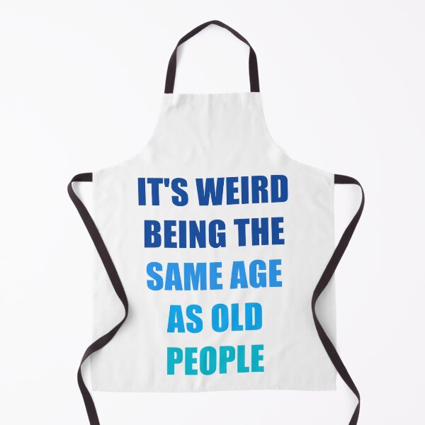 Item preview, It's Weird Being The Same Age As Old People Design Funny Old People designed and sold by naworas.