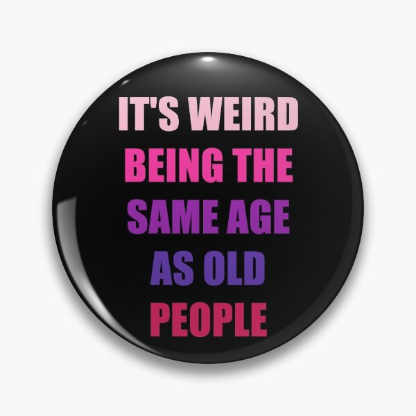 Item preview, It's Weird Being The Same Age As Old People designed and sold by naworas.