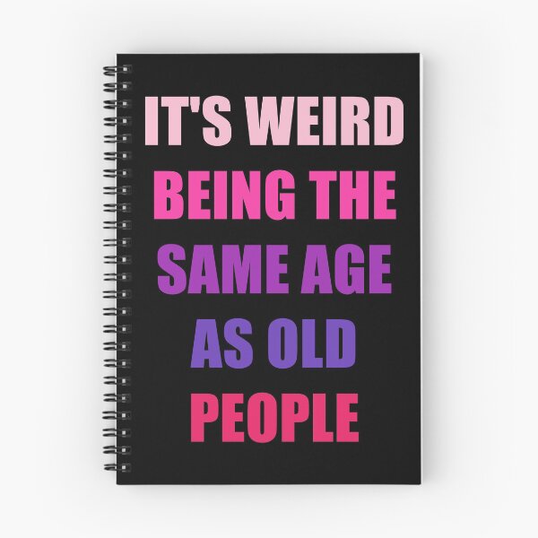 Item preview, It's Weird Being The Same Age As Old People designed and sold by naworas.