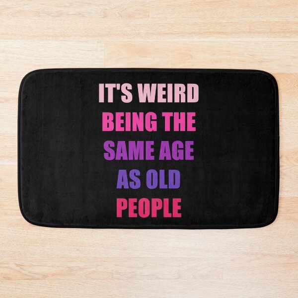 Item preview, It's Weird Being The Same Age As Old People designed and sold by naworas.
