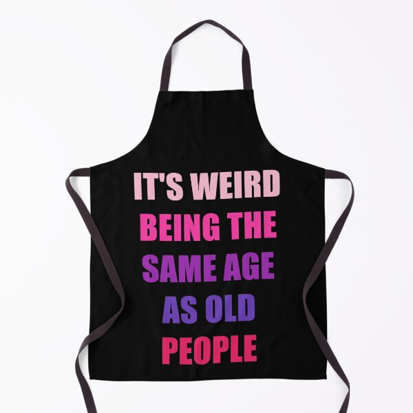 Item preview, It's Weird Being The Same Age As Old People designed and sold by naworas.