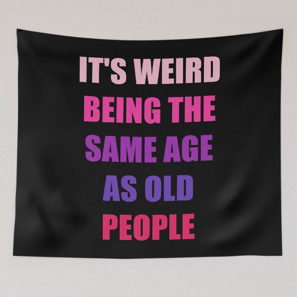 Item preview, It's Weird Being The Same Age As Old People designed and sold by naworas.