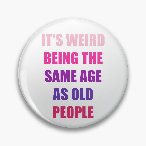 Item preview, It's Weird Being The Same Age As Old People designed and sold by naworas.