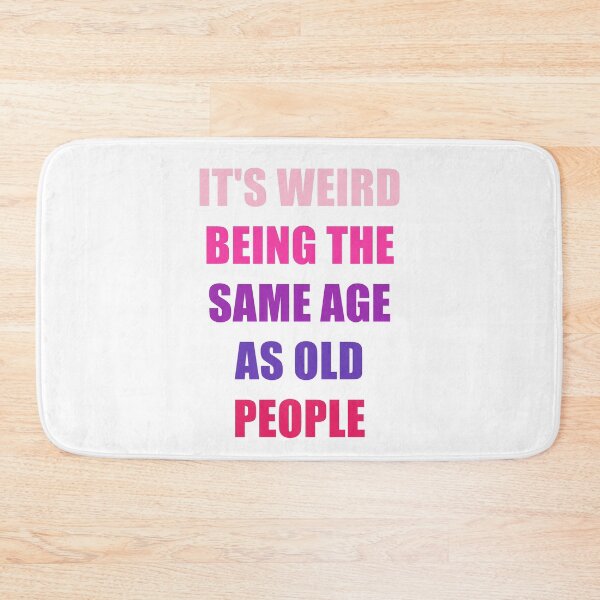 Item preview, It's Weird Being The Same Age As Old People designed and sold by naworas.