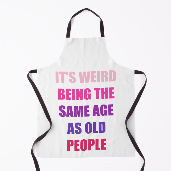 Item preview, It's Weird Being The Same Age As Old People designed and sold by naworas.