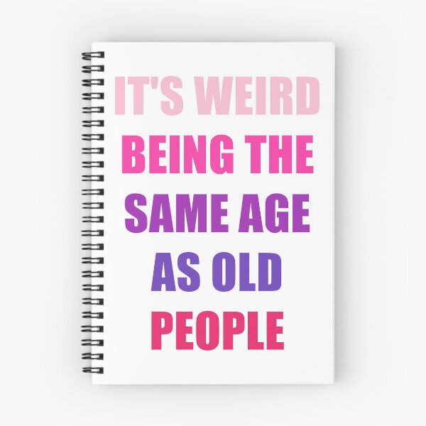 Item preview, It's Weird Being The Same Age As Old People designed and sold by naworas.