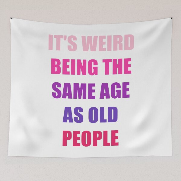 Item preview, It's Weird Being The Same Age As Old People designed and sold by naworas.