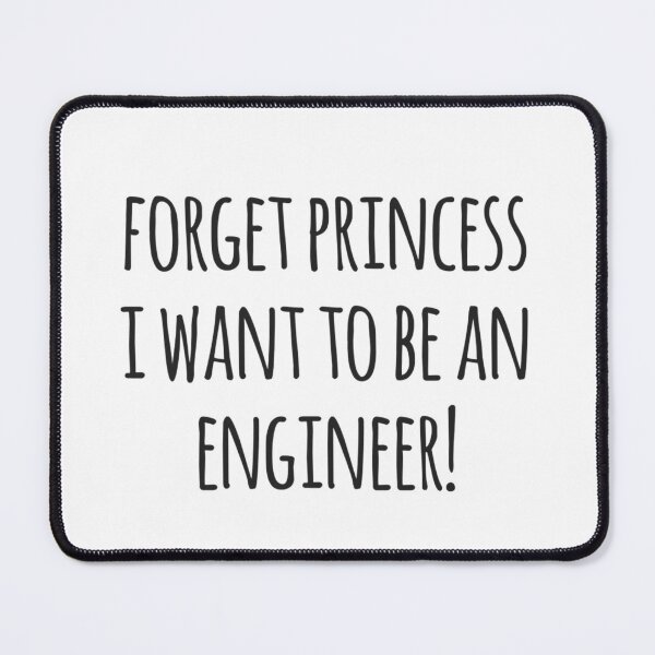 Item preview, Forget Princess I Want To Be an Engineer! designed and sold by MadEDesigns.