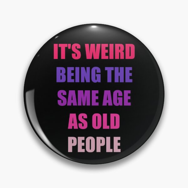 Item preview, It's Weird Being The Same Age As Old People Design Funny Old People designed and sold by naworas.