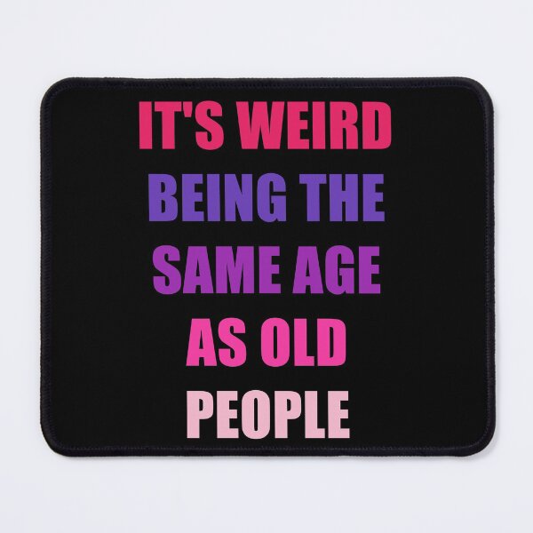 Item preview, It's Weird Being The Same Age As Old People Design Funny Old People designed and sold by naworas.
