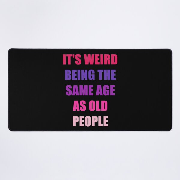 Item preview, It's Weird Being The Same Age As Old People Design Funny Old People designed and sold by naworas.