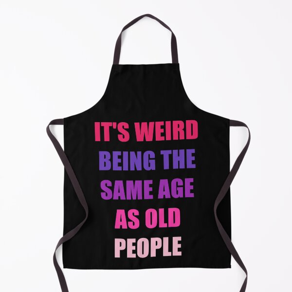 Item preview, It's Weird Being The Same Age As Old People Design Funny Old People designed and sold by naworas.