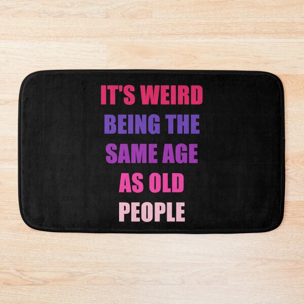 Item preview, It's Weird Being The Same Age As Old People Design Funny Old People designed and sold by naworas.