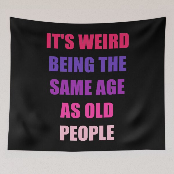 Item preview, It's Weird Being The Same Age As Old People Design Funny Old People designed and sold by naworas.