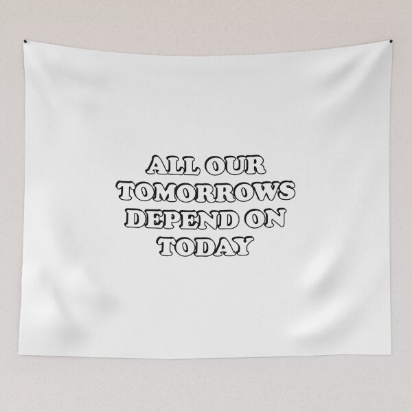 Item preview, All our tomorrows depend on today - new years resolutions designed and sold by Inspirationmotivation.