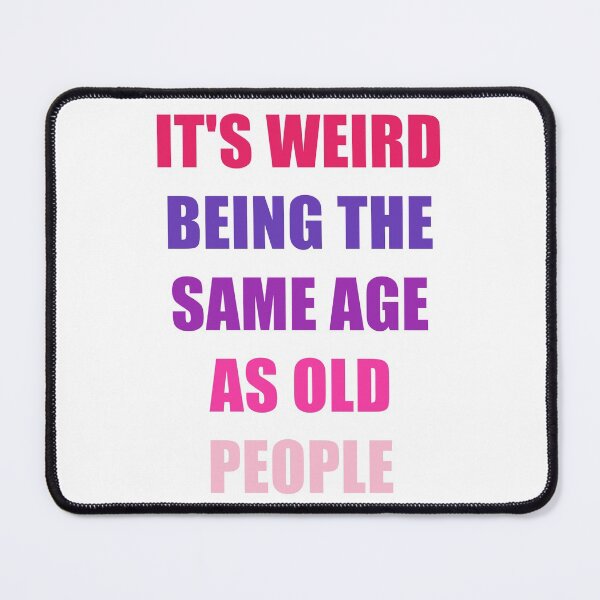 Item preview, It's Weird Being The Same Age As Old People Design Funny Old People designed and sold by naworas.