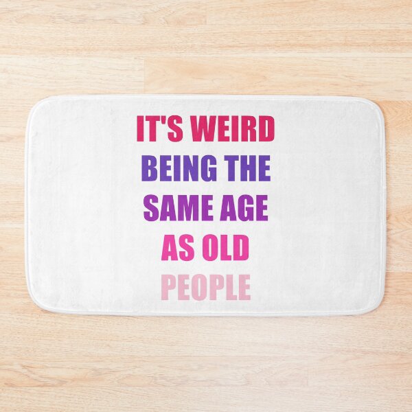 Item preview, It's Weird Being The Same Age As Old People Design Funny Old People designed and sold by naworas.