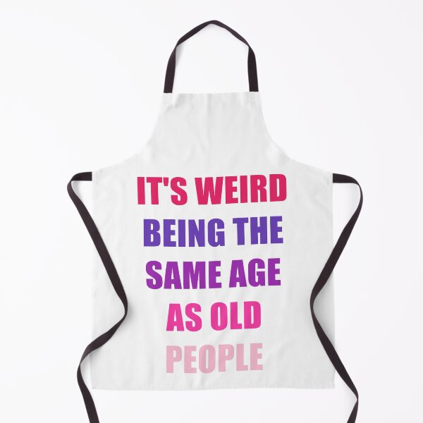 Item preview, It's Weird Being The Same Age As Old People Design Funny Old People designed and sold by naworas.