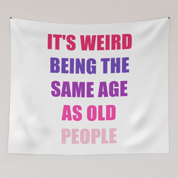 Item preview, It's Weird Being The Same Age As Old People Design Funny Old People designed and sold by naworas.