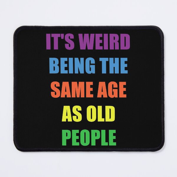Item preview, It's Weird Being The Same Age As Old People Design Funny Old People designed and sold by naworas.