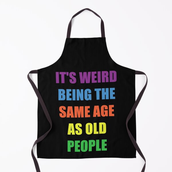 Item preview, It's Weird Being The Same Age As Old People Design Funny Old People designed and sold by naworas.
