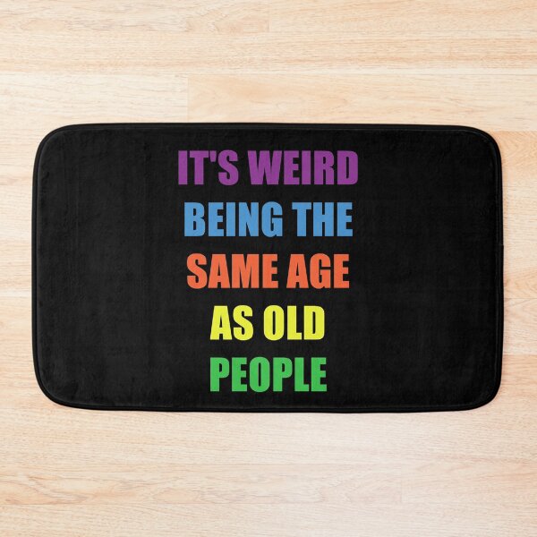 Item preview, It's Weird Being The Same Age As Old People Design Funny Old People designed and sold by naworas.