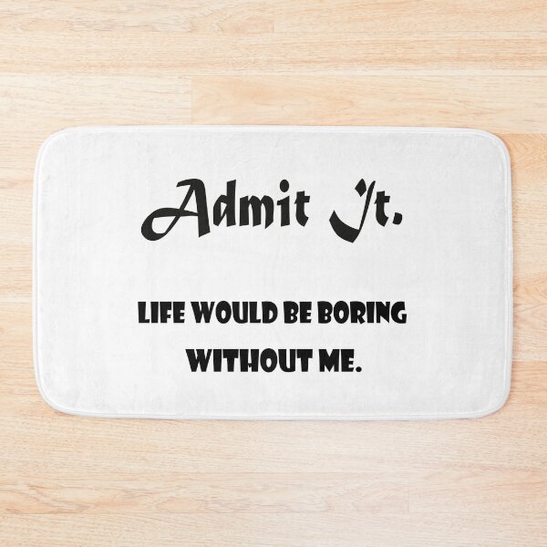 Item preview, Admit It Life Would Be Boring Without Me classical t-shirt designed and sold by ougraz24.