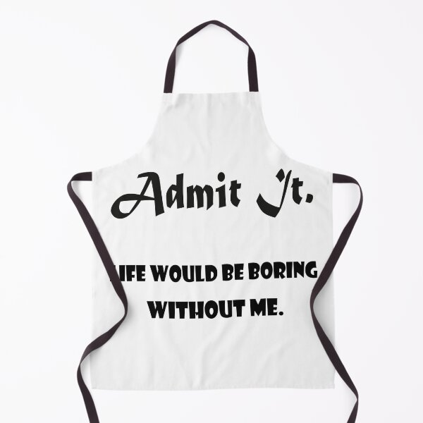 Item preview, Admit It Life Would Be Boring Without Me classical t-shirt designed and sold by ougraz24.