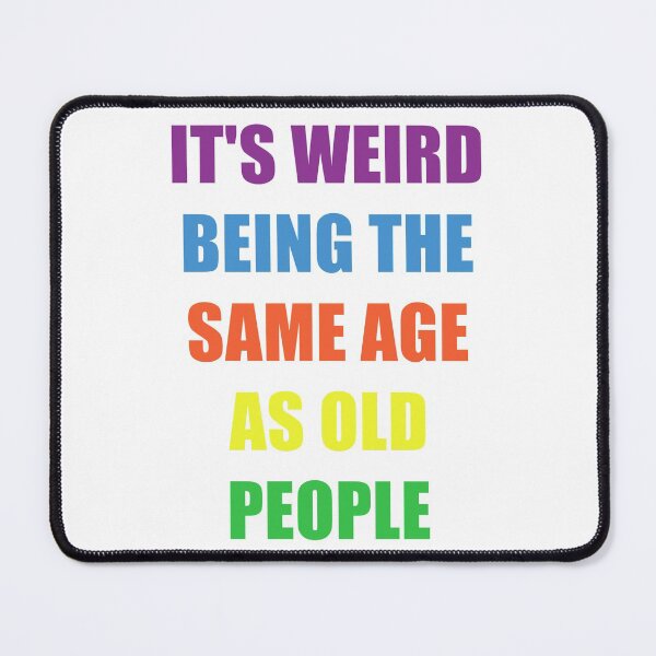 Item preview, It's Weird Being The Same Age As Old People Design Funny Old People designed and sold by naworas.