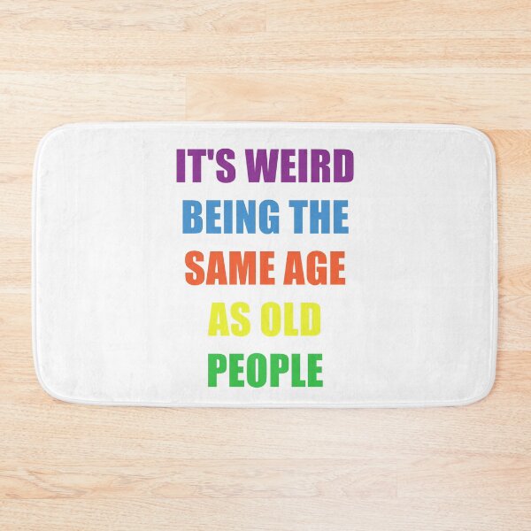 Item preview, It's Weird Being The Same Age As Old People Design Funny Old People designed and sold by naworas.