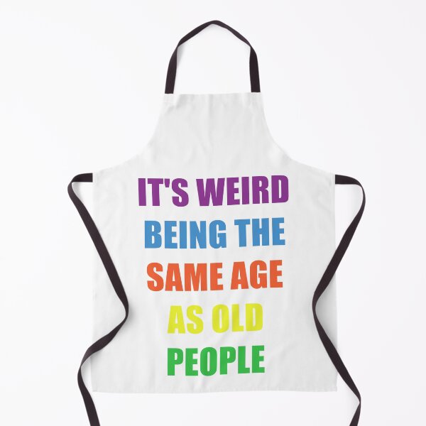 Item preview, It's Weird Being The Same Age As Old People Design Funny Old People designed and sold by naworas.