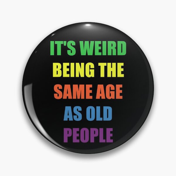 Item preview, It's Weird Being The Same Age As Old People designed and sold by naworas.