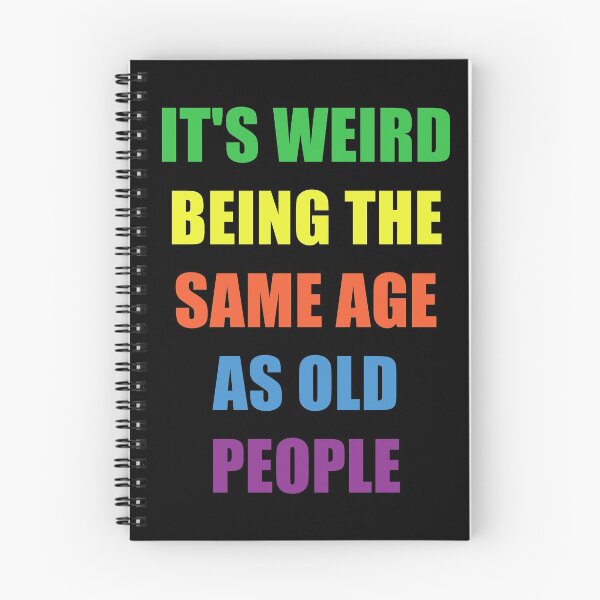 Item preview, It's Weird Being The Same Age As Old People designed and sold by naworas.