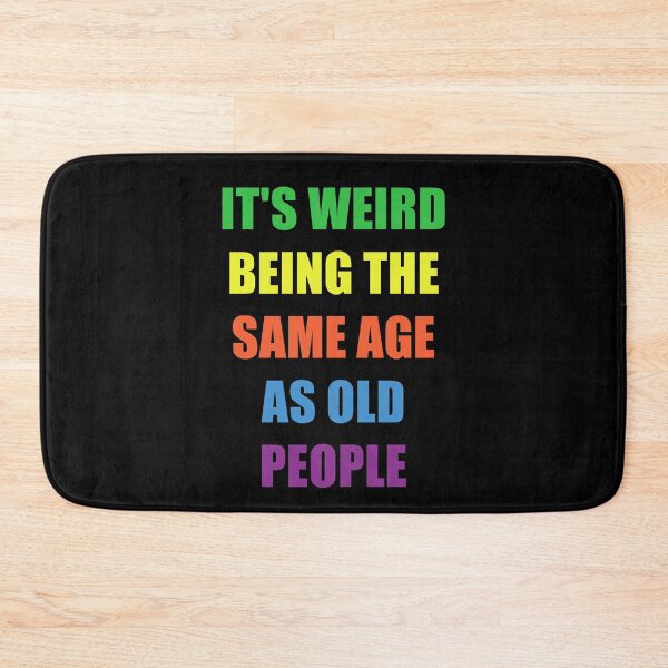 Item preview, It's Weird Being The Same Age As Old People designed and sold by naworas.